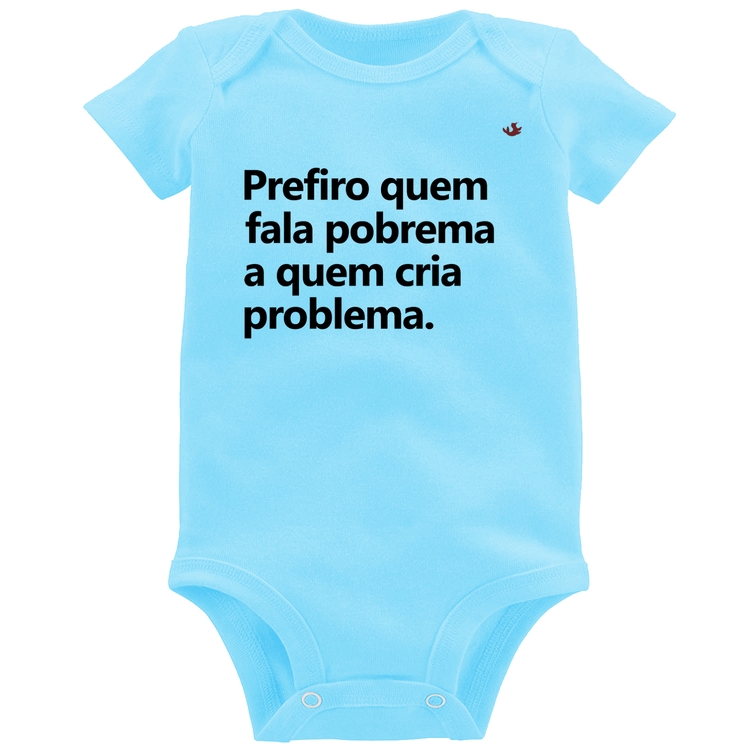Body Bebê Prefiro quem fala pobrema a quem cria problema - Azul Bebê