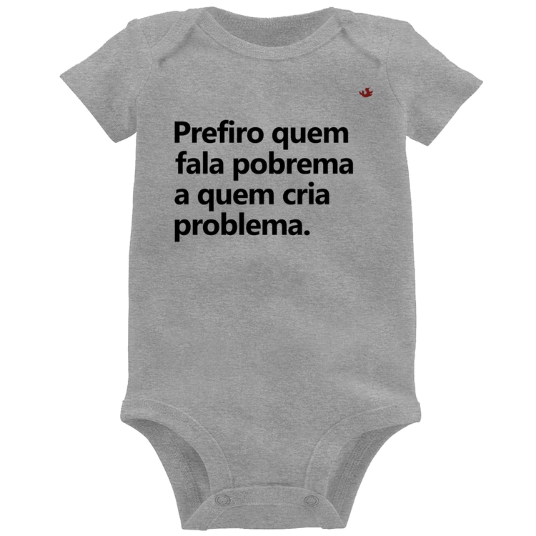 Body Bebê Prefiro quem fala pobrema a quem cria problema - Cinza