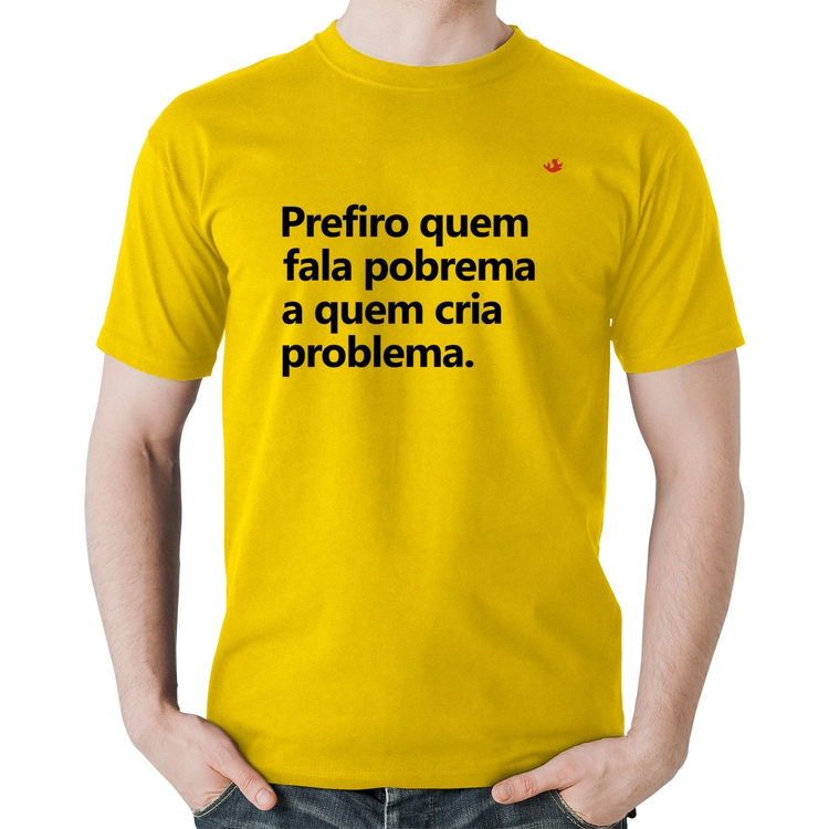 Camiseta Algodão Prefiro quem fala pobrema a quem cria problema - Amarela