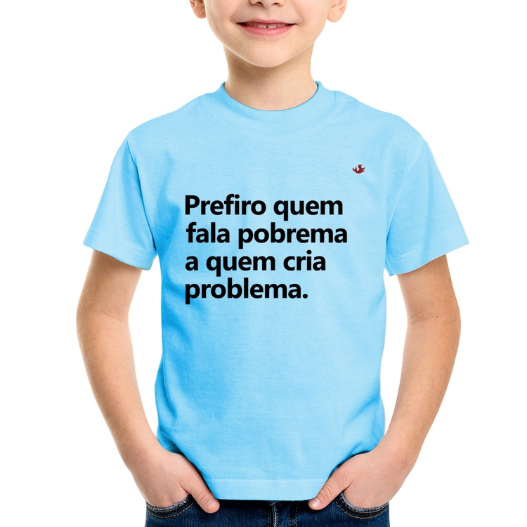 Camiseta Infantil Prefiro quem fala pobrema a quem cria problema - Azul Bebê