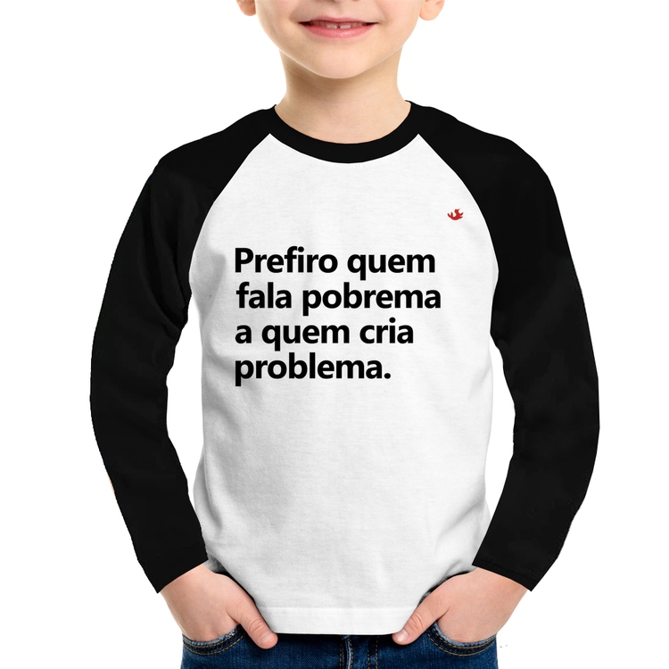 Camiseta Raglan Infantil Prefiro quem fala pobrema a quem cria problema Manga Longa
