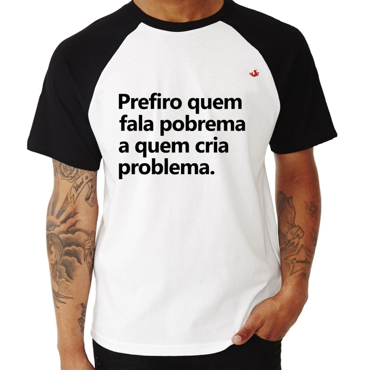 Camiseta Raglan Prefiro quem fala pobrema a quem cria problema