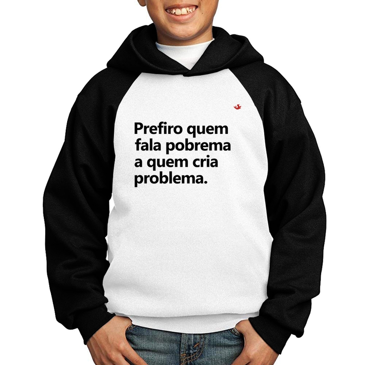 Moletom Infantil Prefiro quem fala pobrema a quem cria problema - Branco/Preto