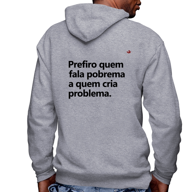 Blusa Moletom Prefiro quem fala pobrema a quem cria problema Masculina com Capuz e Zíper - Mescla