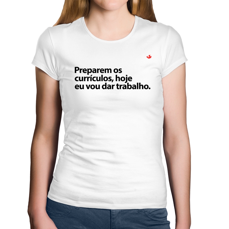 Baby Look Algodão Preparem os currículos, hoje eu vou dar trabalho - Branca