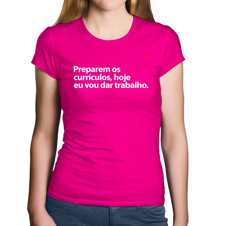 Baby Look Algodão Preparem os currículos, hoje eu vou dar trabalho - Rosa