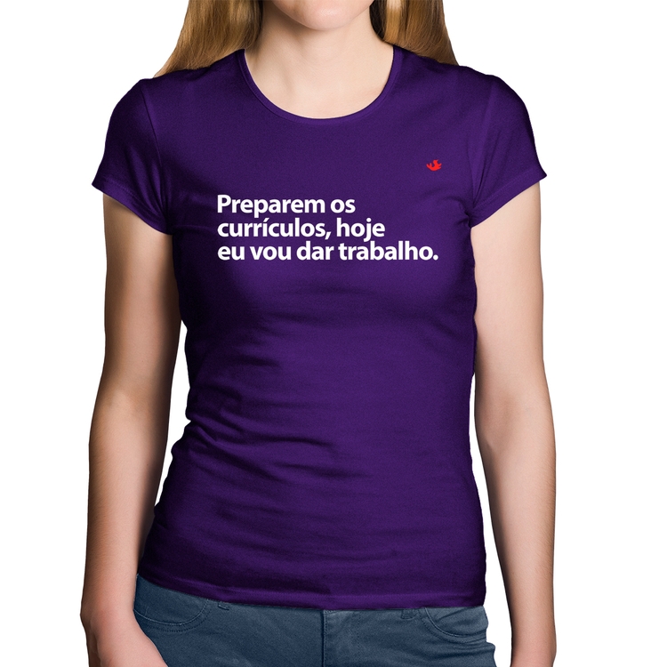 Baby Look Algodão Preparem os currículos, hoje eu vou dar trabalho - Roxa