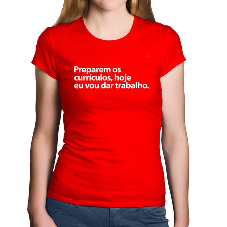 Baby Look Algodão Preparem os currículos, hoje eu vou dar trabalho - Vermelha