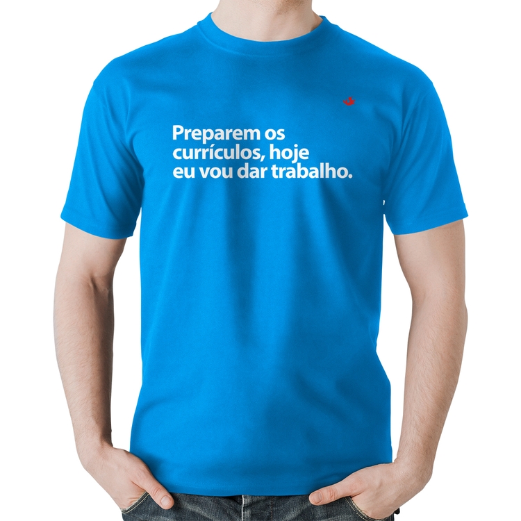 Camiseta Algodão Preparem os currículos, hoje eu vou dar trabalho - Azul