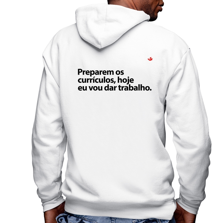 Blusa Moletom Preparem os currículos, hoje eu vou dar trabalho Masculina com Capuz e Zíper - Branca