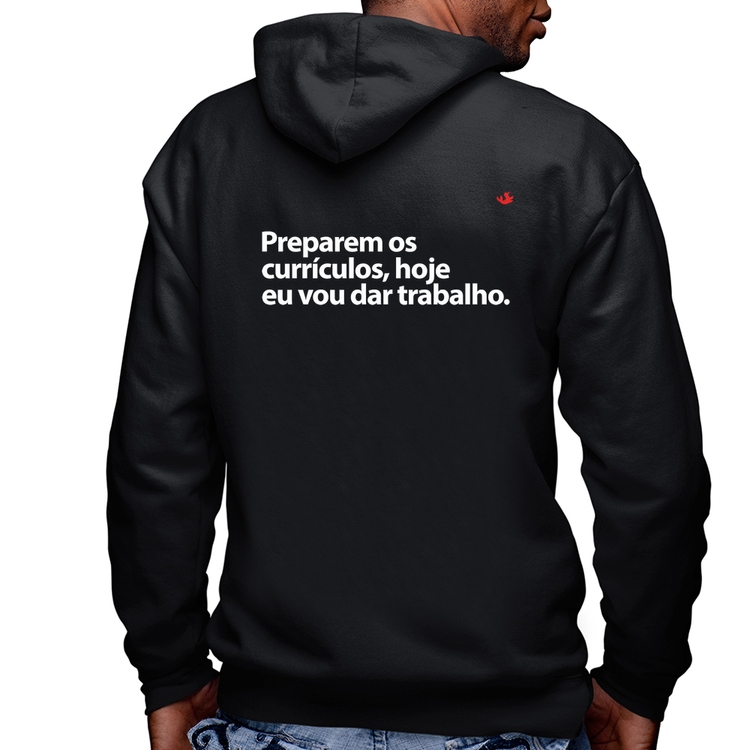 Blusa Moletom Preparem os currículos, hoje eu vou dar trabalho Masculina com Capuz e Zíper