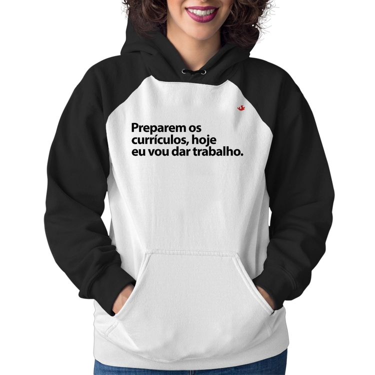 Moletom Feminino Preparem os currículos, hoje eu vou dar trabalho