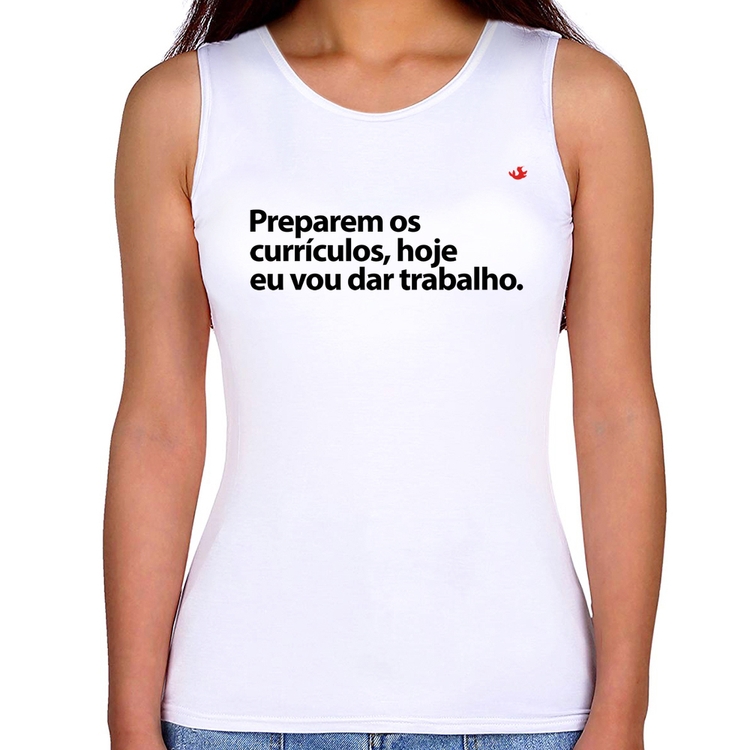 Regata Feminina Preparem os currículos, hoje eu vou dar trabalho