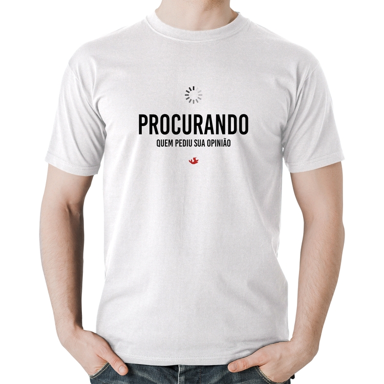 Camiseta Algodão Procurando quem pediu sua opinião - Branca