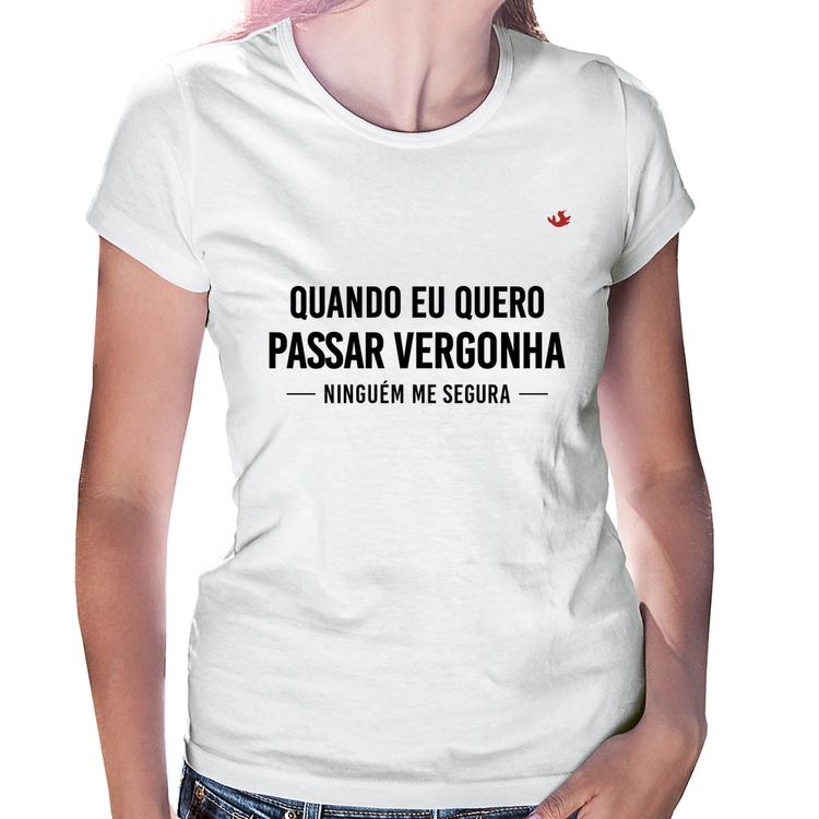 Baby Look Quando eu quero passar vergonha ninguém me segura