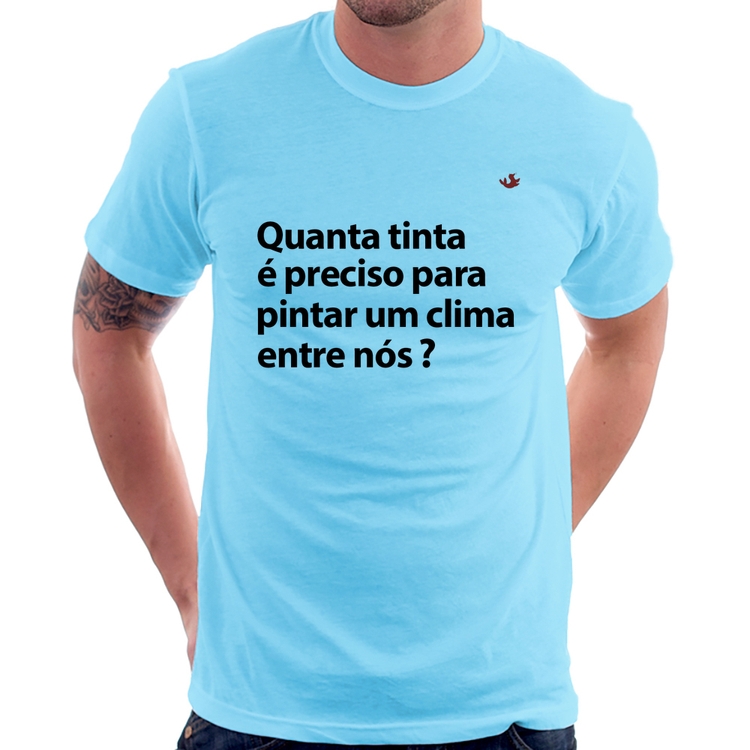 Camiseta Quanta tinta é preciso para pintar um clima entre nós? - Azul Bebê