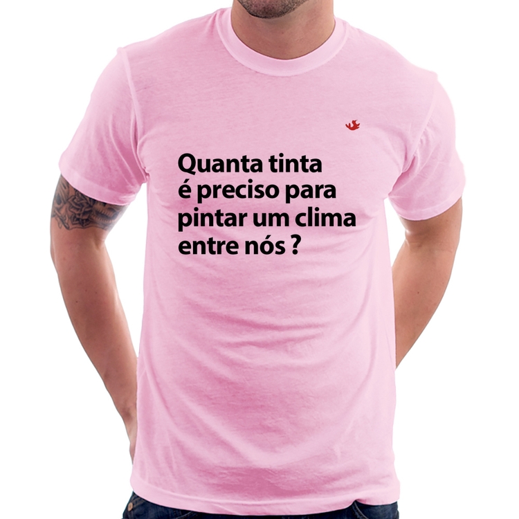 Camiseta Quanta tinta é preciso para pintar um clima entre nós? - Rosa Bebê