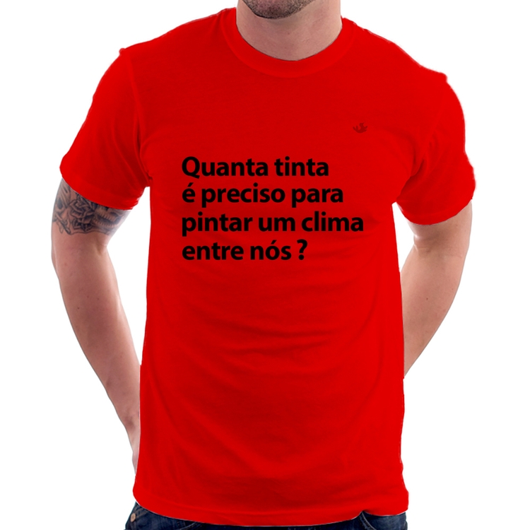 Camiseta Quanta tinta é preciso para pintar um clima entre nós? - Vermelha