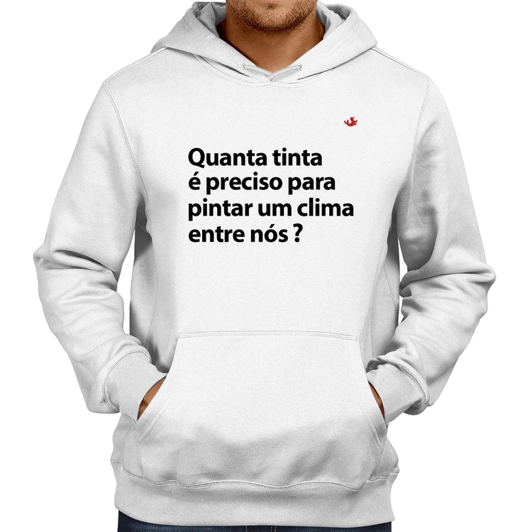 Moletom Quanta tinta é preciso para pintar um clima entre nós? - Branco