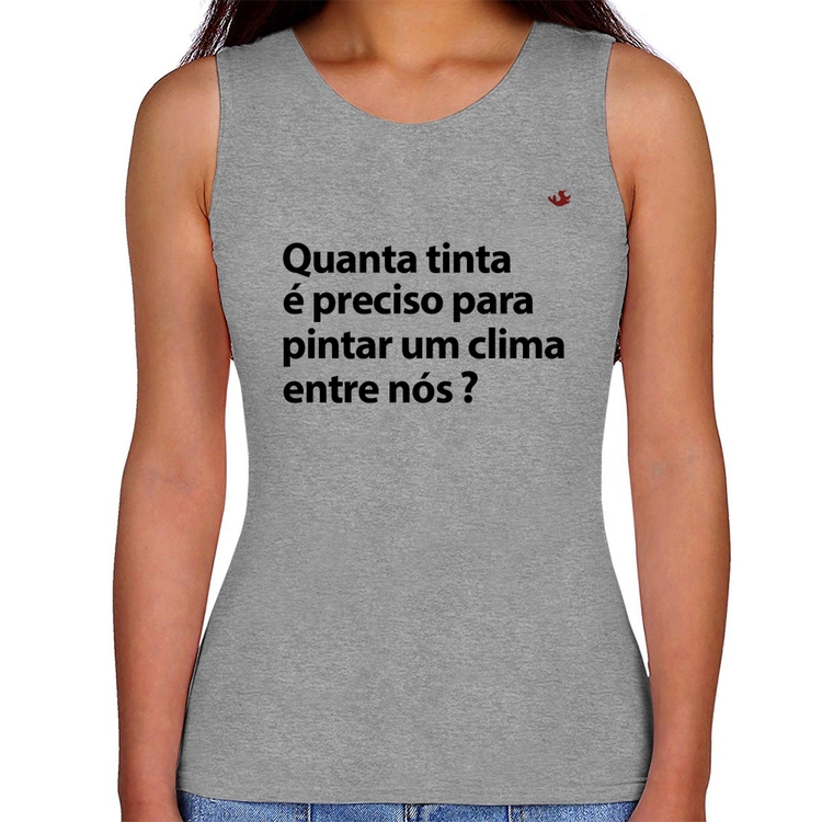 Regata Feminina Quanta tinta é preciso para pintar um clima entre nós? - Cinza