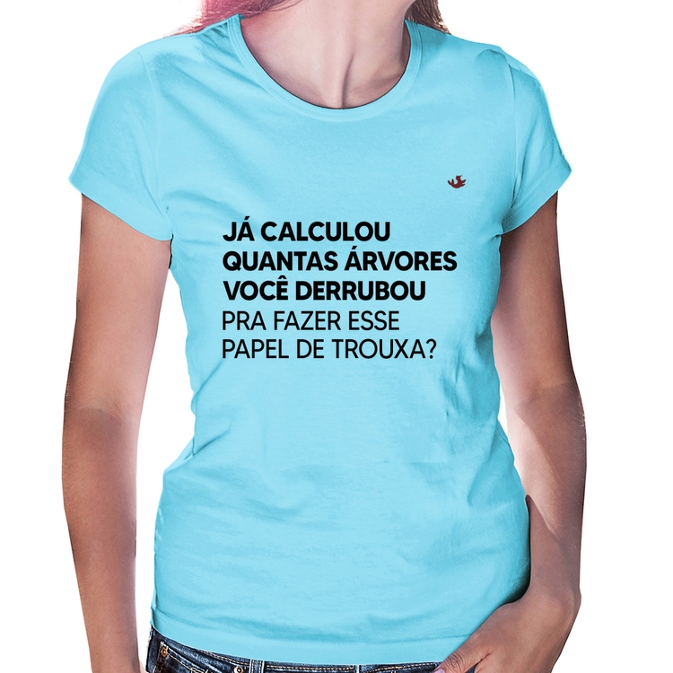 Baby Look Quantas árvores você derrubou pra fazer esse papel de trouxa? - Azul Bebê