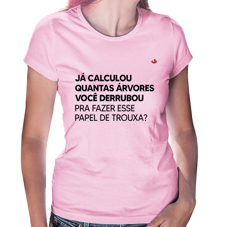 Baby Look Quantas árvores você derrubou pra fazer esse papel de trouxa? - Rosa Bebê