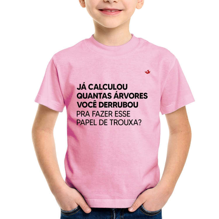 Camiseta Infantil Quantas árvores você derrubou pra fazer esse papel de trouxa? - Rosa Bebê