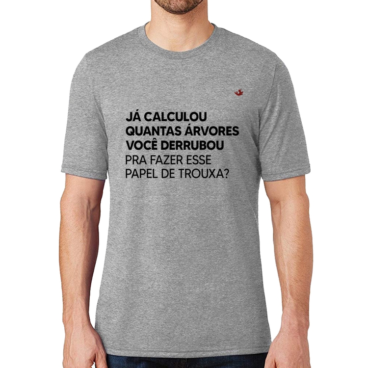 Camiseta Quantas árvores você derrubou pra fazer esse papel de trouxa? - Cinza