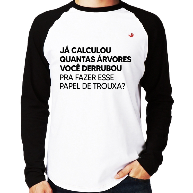 Camiseta Raglan Quantas árvores você derrubou pra fazer esse papel de trouxa? Manga Longa