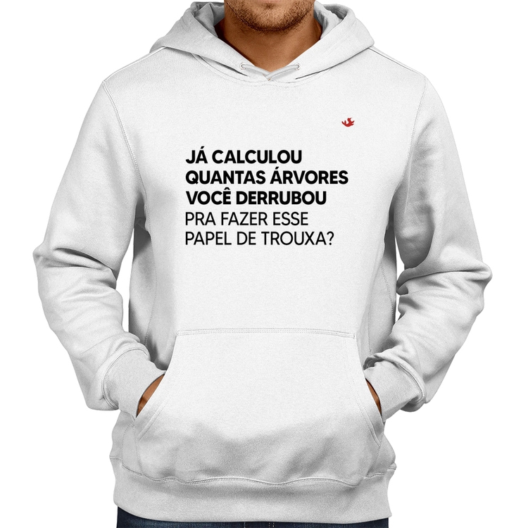Moletom Quantas árvores você derrubou pra fazer esse papel de trouxa? - Branco