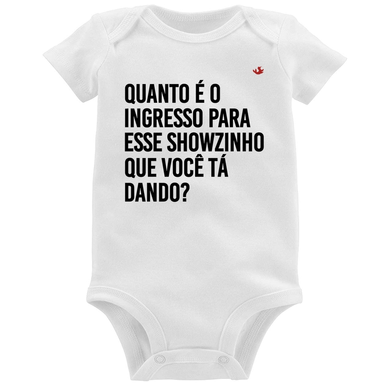 Body Bebê Quanto é o ingresso para esse showzinho que você tá dando?