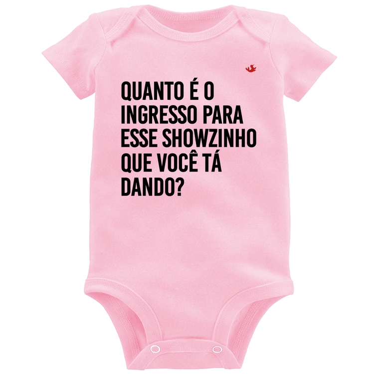 Body Bebê Quanto é o ingresso para esse showzinho que você tá dando? - Rosa Bebê