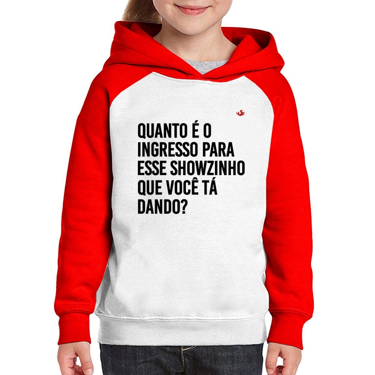 Moletom Infantil Quanto é o ingresso para esse showzinho que você tá dando? - Branco/Vermelho