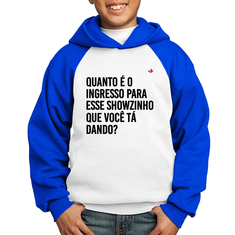 Moletom Infantil Quanto é o ingresso para esse showzinho que você tá dando? - Branco/Azul