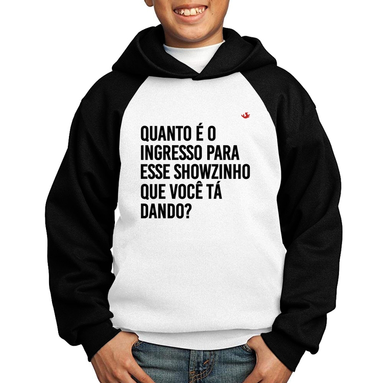 Moletom Infantil Quanto é o ingresso para esse showzinho que você tá dando? - Branco/Preto