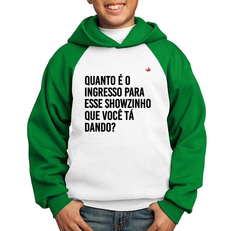 Moletom Infantil Quanto é o ingresso para esse showzinho que você tá dando? - Branco/Verde