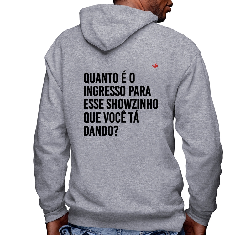 Blusa Moletom Quanto é o ingresso para esse showzinho que você tá dando? Masculina com Capuz e Zíper - Mescla
