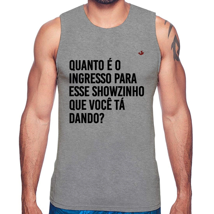 Regata Quanto é o ingresso para esse showzinho que você tá dando? - Cinza