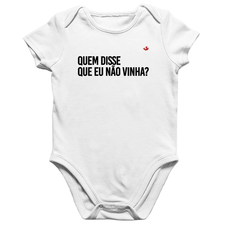 Body Bebê Algodão Quem disse que eu não vinha? - Branco