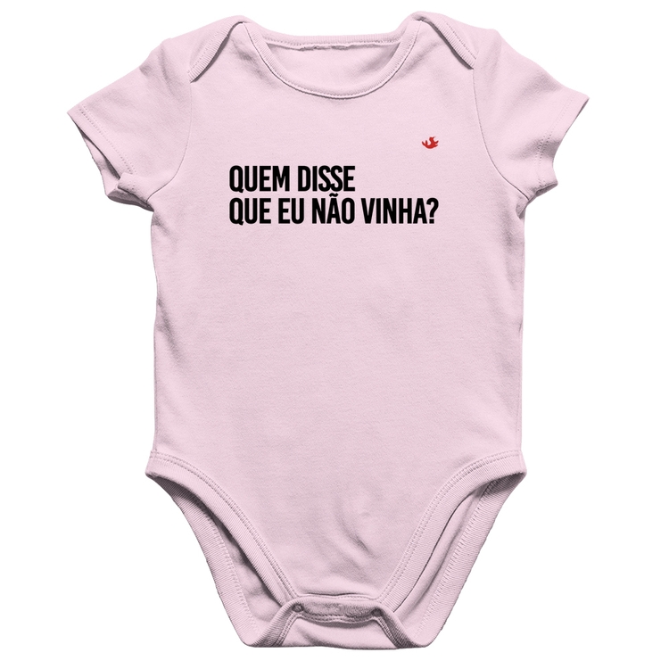 Body Bebê Algodão Quem disse que eu não vinha? - Rosa Bebê
