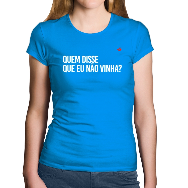 Baby Look Algodão Quem disse que eu não vinha? - Azul