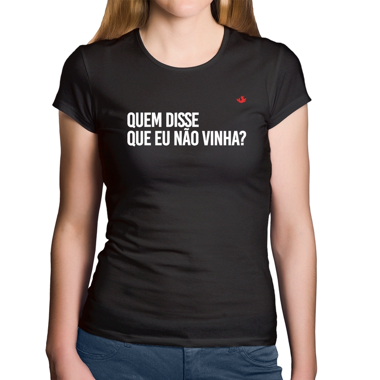 Baby Look Algodão Quem disse que eu não vinha?