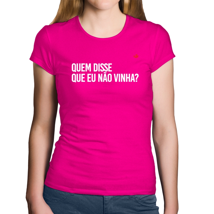 Baby Look Algodão Quem disse que eu não vinha? - Rosa