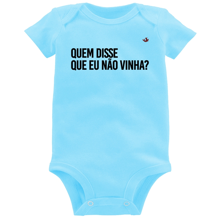 Body Bebê Quem disse que eu não vinha? - Azul Bebê