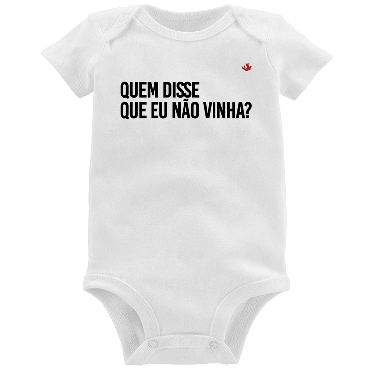 Body Bebê Quem disse que eu não vinha?