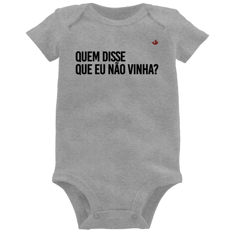 Body Bebê Quem disse que eu não vinha? - Cinza