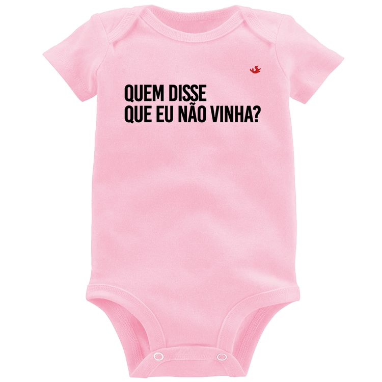 Body Bebê Quem disse que eu não vinha? - Rosa Bebê