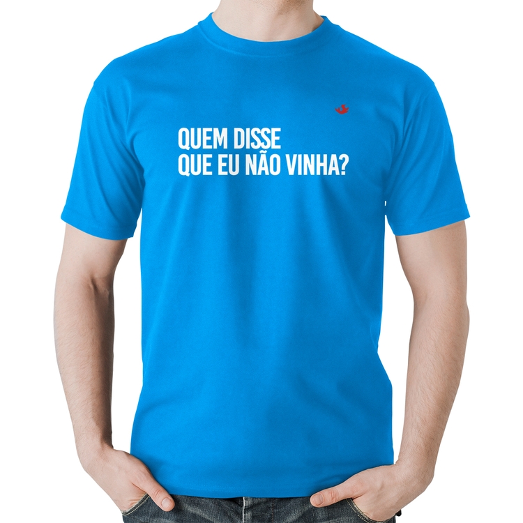Camiseta Algodão Quem disse que eu não vinha? - Azul