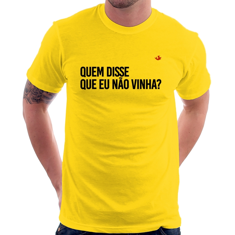 Camiseta Quem disse que eu não vinha? - Amarela