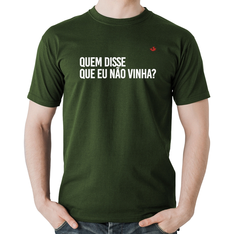 Camiseta Algodão Quem disse que eu não vinha? - Musgo